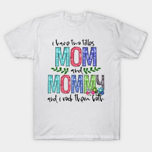 I Have Two Titles Mom and mommy Mother's Day Gift 1 Shirt T-Shirt